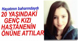 20 YAŞINDAKİ GENÇ KIZIN KAHREDEN ÖLÜMÜ