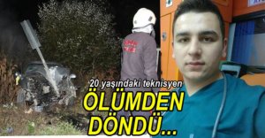 20 YAŞINDAKİ SÜRÜCÜ ÖLÜMDEN DÖNDÜ