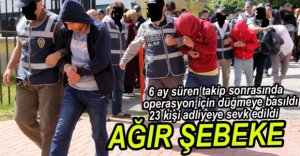 23 KİŞİ ADLİYEYE SEVK EDİLDİ