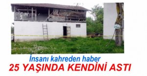 25 YAŞINDA KENDİNİ ASTI