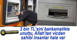 3 BİN TL'Yİ BANKAMATİKTE UNUTTU