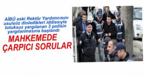 3 POLİSİN YARGILANMASINA BAŞLANDI