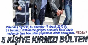 5 KİŞİ HAKKINDA KIRMIZI BÜLTEN ÇIKARTILDI