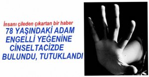 78 YAŞINDAKİ ŞAHIS TUTUKLANDI