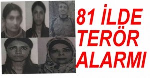 81 İLDE TERÖR ALARMI...