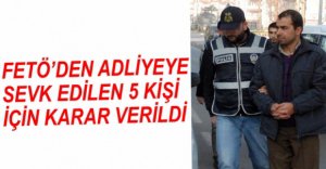 ADLİYEYE SEVK EDİLEN 5 KİŞİ İÇİN KARAR VERİLDİ