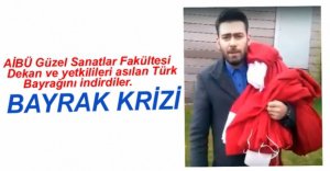 AİBÜ'DE TÜRK BAYRAĞI KRİZİ