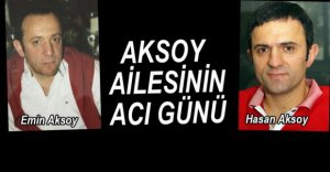 AKSOY AİLESİNİN ACI GÜNÜ