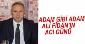 ALİ FİDAN'IN ACI GÜNÜ