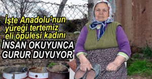 ANADOLU'NUN MÜBAREK KADINI...