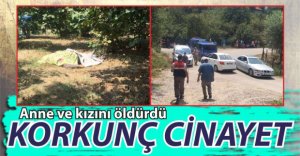 ANNE VE KIZINI ÖLDÜRDÜ