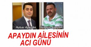 APAYDIN AİLESİNİN ACI GÜNÜ....