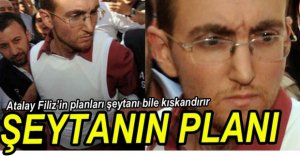 ATALAY FİLİZ'İN KORKUNÇ PLANI