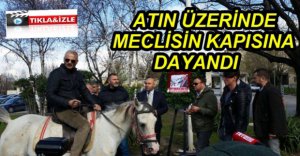 ATLA MECLİSİN KAPISINA DAYANDI