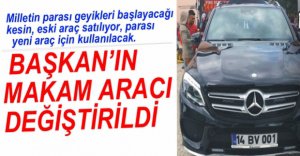 BAŞKAN YILMAZ'IN ARACI DEĞİŞTİRİLDİ