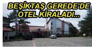 BEŞİKTAŞ BOLU'YA ÜS KURDU