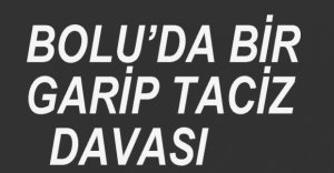 BİR GARİP TACİZ DAVASI...