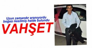 BOĞAZI KESİLEREK ÖLDÜRÜLDÜ