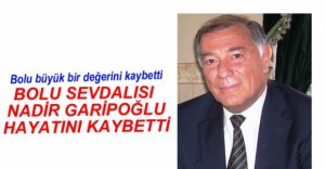 NADİR GARİPOĞLU HAYATA VEDA ETTİ