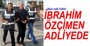 BOLU ESKİ VALİSİ ADLİYEDE
