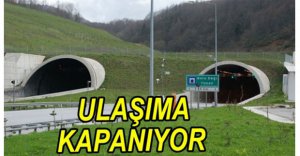BOLU TÜNELİ ULAŞIMA KAPATILIYOR