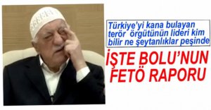 BOLU'DA 1 AYLIK FETÖ RAPORU