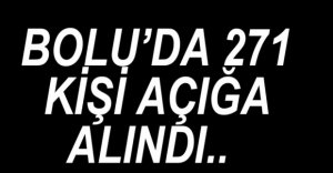 BOLU'DA 271 KİŞİ AÇIĞA ALINDI...