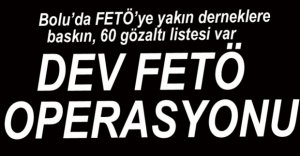 BOLU'DA DEV FETÖ OPERASYONU