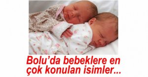 BOLU'DA EN ÇOK KONULAN İSİMLER...