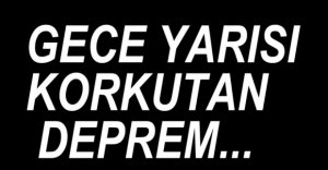 BOLU'DA GECE YARISI DEPREM...