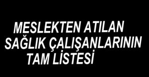 BOLU'DA MESLEKTEN ATILAN SAĞLIK ÇALIŞANLARININ LİSTESİ