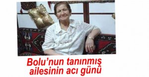 BOLU'NUN TANINMIŞ AİLESİNİN ACI GÜNÜ