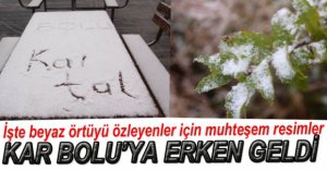 BOLU'YA KAR ERKEN GELDİ