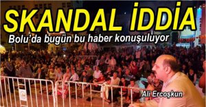 BOLU'YU SARSAN SKANDAL İDDİA