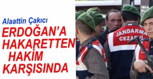 ÇAKICI HAKİM KARŞISINA ÇIKTI