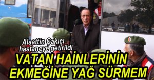 ÇAKIÇI TEDAVİ İÇİN HASTANEYE GETİRİLDİ