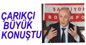 ÇARIKÇI'DAN ÇOK İDDİALI SÖZLER