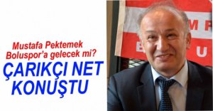 ÇARIKÇI'DAN PEKTEMEK AÇIKLAMASI