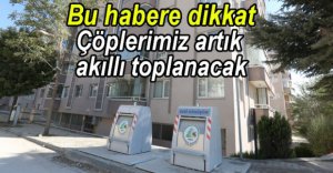 ÇÖPLERİMİZ ARTIK AKILLI TOPLANACAK...