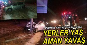 DAĞKENT KAVŞAĞI'NDA FECİ KAZA