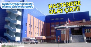 DEVLET HASTANESİ'NDE OLAY ÇIKTI!
