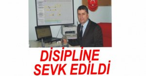 DİSİPLİN KURULUNA SEVK EDİLDİ