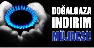DOĞALGAZA İNDİRİM MÜJDESİ
