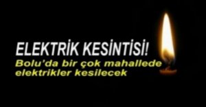 ELEKTRİK KESİNTİLERİNE DİKKAT