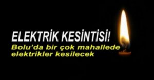 ELEKTRİK KESİNTİLERİNE DİKKAT...