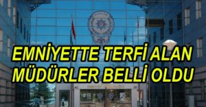 EMNİYETTE TERFİ ALAN MÜDÜRLER BELLİ OLDU