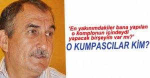 'EN YAKINIMDAKİLER KOMPLONUN İÇİNDE'