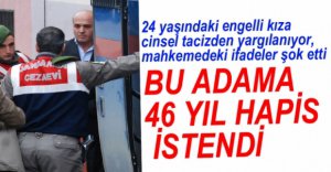 ENGELLİ KIZA CİNSEL TACİZE 46 YIL HAPİS İSTENDİ