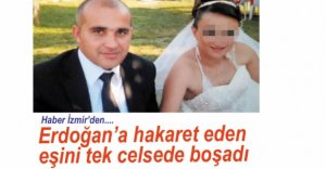 ERDOĞAN'A HAKARET EDEN EŞİNİ BOŞADI