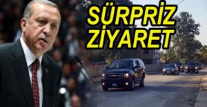 ERDOĞAN'DAN SÜRPRİZ ZİYARET